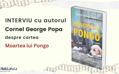 Interviu cu Cornel George Popa, autorul cărții ”Moartea lui Pongo”