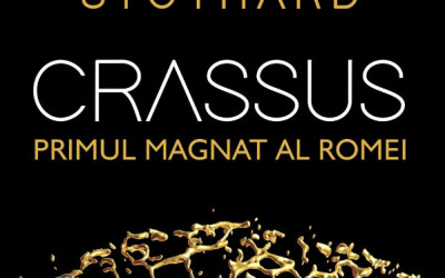 Recenzie „Crassus – Primul magnat al Romei”, de Peter Stothard