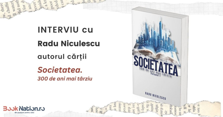 Interviu cu Radu Niculescu, autorul cărții ”Societatea. 300 de ani mai târziu”